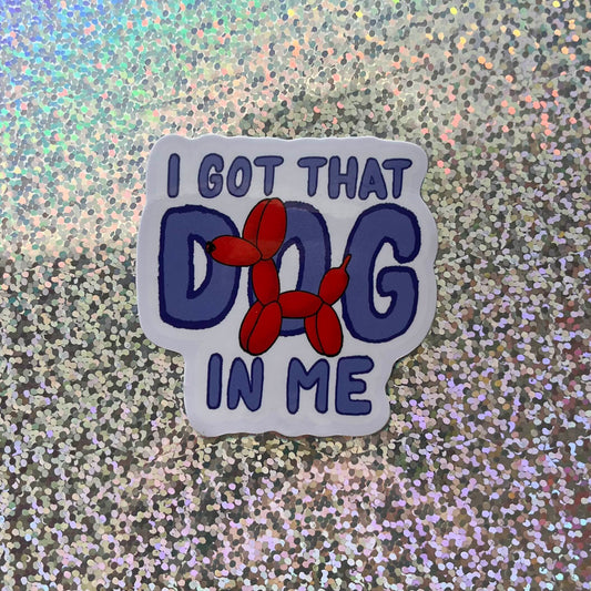 I Got That Dog In Me Sticker